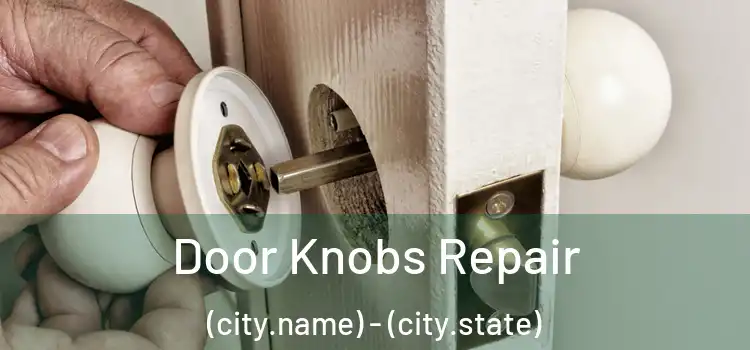 Door Knobs Repair (city.name) - (city.state)
